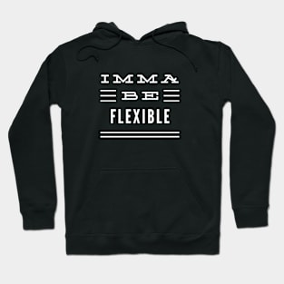 Imma Be Flexible - 3 Line Typography Hoodie